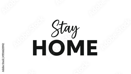 Bold black text stay home on a plain white background using a combination of script and sans serif fonts for awareness.