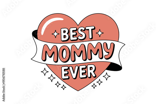 A heart shaped best mommy ever illustration with a white banner