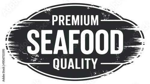 A distressed black and white oval stamp proclaiming premium seafood quality
