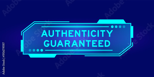 Futuristic hud banner that have word authencity guaranteed on user interface screen on blue background