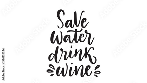 Text 'Save Water Drink Wine' in black handwritten calligraphy font with decorative elements on a white background