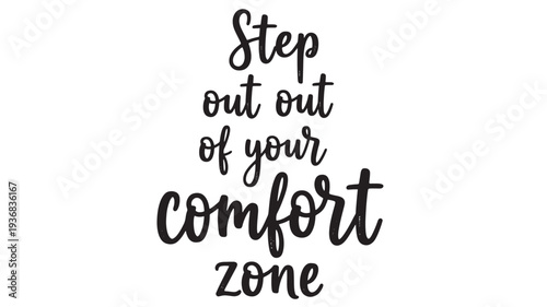 Phrase "Step out out of your comfort zone" in black handwritten font on a white background. featuring text, lettering, quote with motivation and