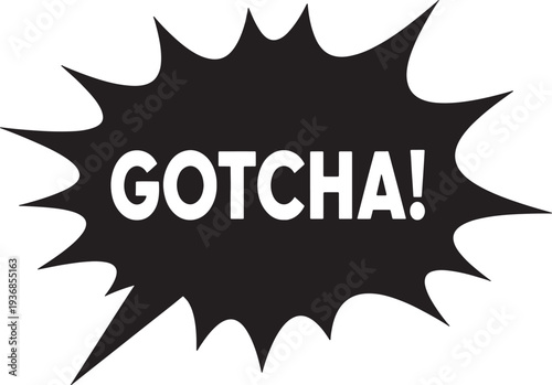 Explosive speech bubble shape with text GOTCHA inside indicating surprise or realization of a prank or trick for a funny or playful moment announcement