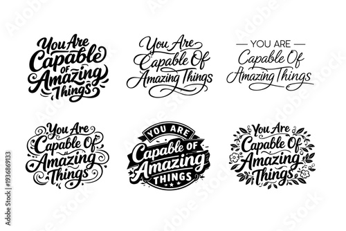 You Are Capable Of Amazing Things. Set lettering. harmonious lettering variations of the same emblematic concept, each with different artistic interpretation