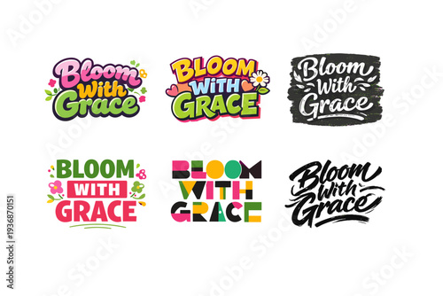 Bloom With Grace. Set lettering. harmonious lettering variations of the same emblematic concept, each with different artistic interpretation (Rounded bubble
