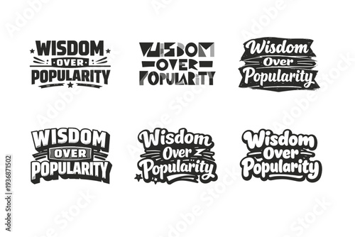 Wisdom Over Popularity. Set lettering. harmonious lettering variations of the same emblematic concept, each with different artistic interpretation (Blocky