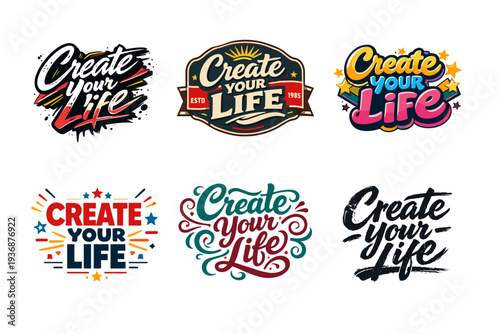 Create Your Life. Set lettering. harmonious lettering variations of the same emblematic concept, each with different artistic interpretation (Dynamic