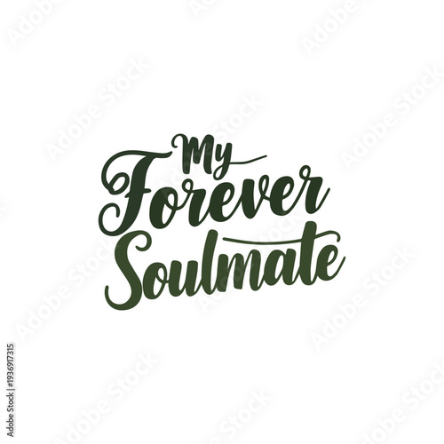 create a handwritten typography of graphic T-shirt design text " MY FOREVER SOULMATE
