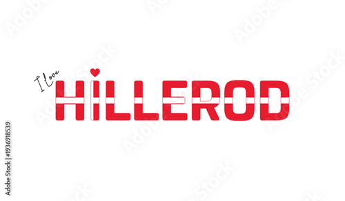 I love Hillerod, Typographic design of I love Hillerod on a white background, Flag typography of Hillerod with heart, Vector design of Hillerod City of Denmark, I love Denmark, Flag of Denmark