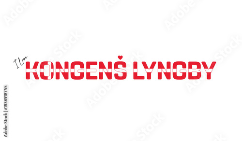 I love Kongens Lyngby, Typographic design of I love Kongens Lyngby on a white background, Flag typography of Kongens Lyngby with heart, Vector design of Kongens Lyngby City of Denmark, I love Denmark,