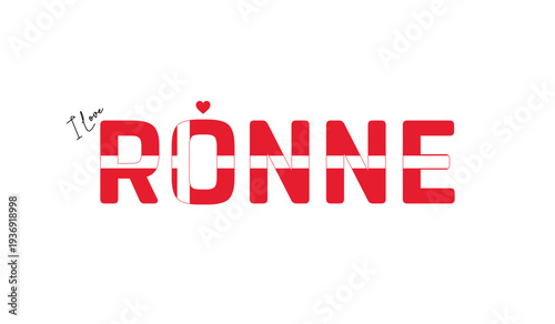 I love Ronne, Typographic design of I love Ronne on a white background, Flag typography of Ronne with heart, Vector design of Ronne City of Denmark, I love Denmark, Flag of Denmark, City of Denmark