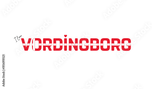 I love Vordingborg, Typographic design of I love Vordingborg on a white background, Flag typography of Vordingborg with heart, Vector design of Vordingborg City of Denmark, I love Denmark, Flag of Den