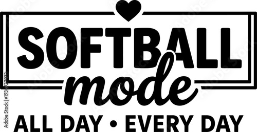 Softball mode all day every day text with heart and frame