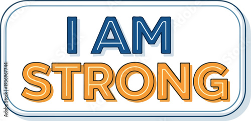 The phrase 'I AM STRONG' in bold blue and orange letters on a white background with a blue border, signifying personal power and resilience