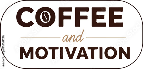 Coffee and Motivation Fuel Your Day with Inspiration and Energy for Success and Productivity