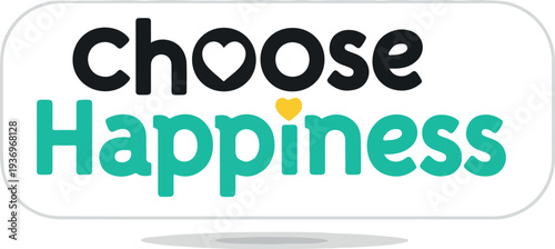 Choose Happiness A Positive Message of Joy and Well-being, Embracing a Life of Contentment and Uplifting Emotions