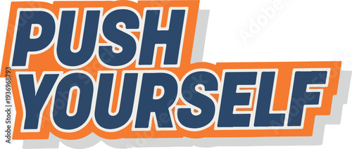Push Yourself Motivational Phrase for Personal Growth and Overcoming Challenges