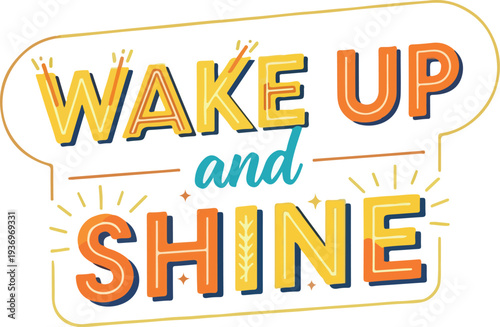 Wake Up and Shine - Inspirational and Motivational Quote for a Positive Start to Your Day