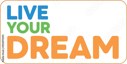Live Your Dream - Motivational Quote with Inspiring Message of Hope and Ambition for a Brighter Future