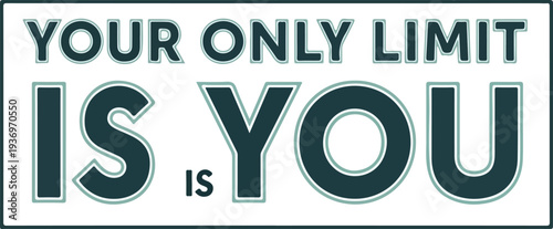 Your Only Limit Is You Unleash Your Potential and Achieve Your Dreams