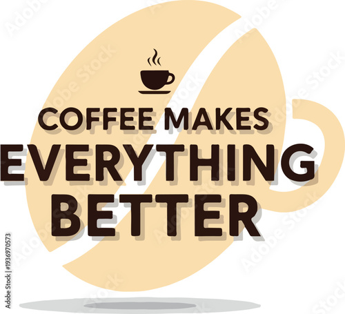 Coffee Makes Everything Better with Coffee Bean Illustration and Coffee Cup Icon