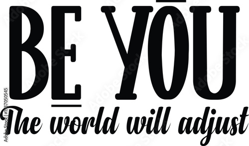 Be you the world will adjust graphic design