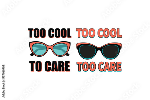 Retro sunglasses too cool to care typography t shirt design - Vintage cat eye glasses with sassy quote vector illustration