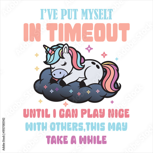 I’VE PUT MYSELT IN TIMEOUT UNTIL I CAN PLAY NICE WITH OTHERS,THIS MAY TAKE A WHILE