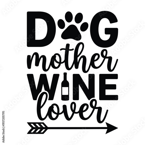 Dog Mother Wine Lover SVG. Funny graphic design for wine enthusiasts and dog moms. Great for apparel, gifts, and home decor.