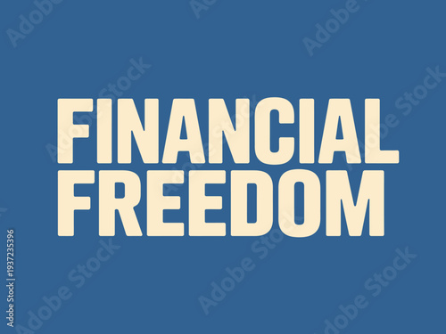 Financial freedom concept with bold text