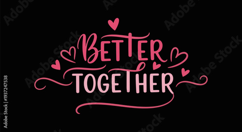 Better together phrase graphic on black