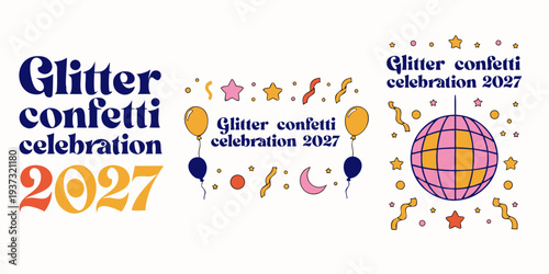 Glitter Confetti Celebration 2027 – Colorful Festive Designs with Balloons, Disco Elements & Sparkling Graphics for Posters, Party Decor, Stickers & Digital Downloads