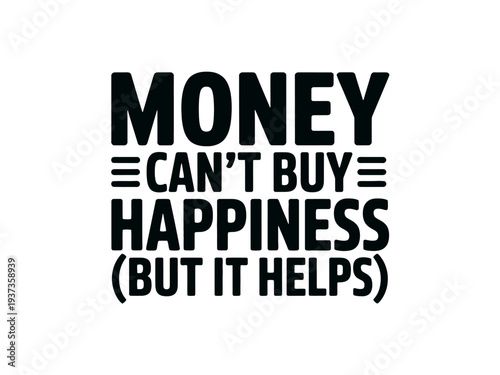 Money Can't Buy Happiness Quote in Bold Black Text on White Background with Humorous Twist