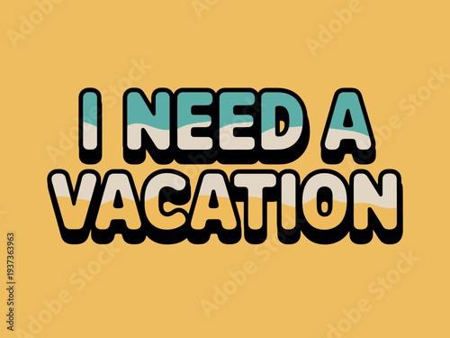 Colorful Text Saying I Need A Vacation on Yellow Background