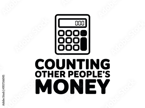 Black and White Calculator Graphic with Counting Other People's Money Text