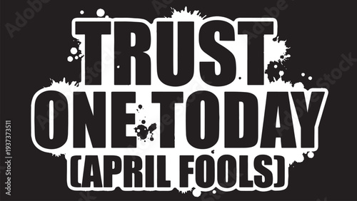 Trust no one today april fools warning typography on splattered background bold black lettering for holiday awareness and social media announcement