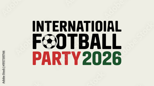 A promotional graphic announces the international football party 2026 with bold lettering a soccer ball and color blocked text high quality professional detailed modern elegant stylish