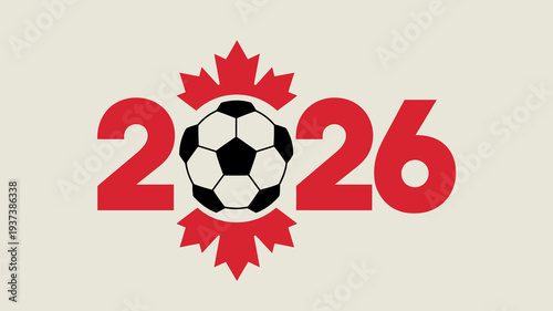A vibrant graphic displays the number 2026 framed by a red maple leaf and a classic black and white soccer ball symbolizing a sporting event
