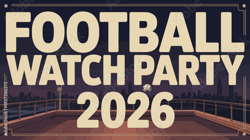 A vibrant graphic announces a football watch party for 2026 featuring bold typography and a stylized cityscape silhouette high quality professional detailed modern elegant stylish clean