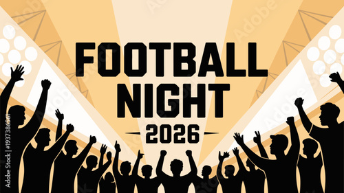 A celebratory graphic announces football night 2026 with silhouetted fans cheering under bright spotlights and a bold text display high quality professional detailed modern elegant stylish