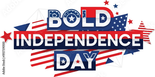 Bold patriotic graphic features the capitalized words BOLD INDEPENDENCE DAY layered over abstract red, white, and blue American flag elements and stars.