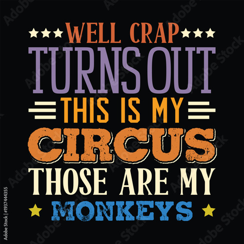 Well Crap Turns Out This is My Circus Monkeys