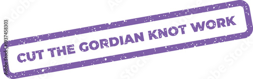 Принти на полотні Distressed rubber stamp with the text CUT THE GORDIAN KNOT WORK for decisive pro