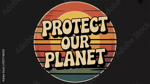 Vibrant protect our planet eco friendly slogan on a colorful sunset background with bold typography