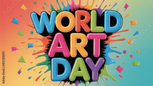 Vibrant world art day celebration with colorful typography and paint splatters on gradient background