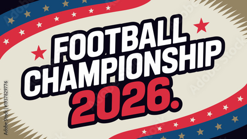 A vibrant graphic announces the football championship of 2026 featuring patriotic colors and a bold dynamic typographic design high quality professional detailed modern elegant stylish clean