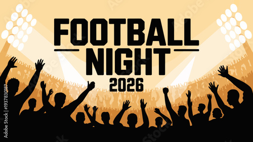 A vibrant graphic announces football night 2026 with silhouetted fans cheering beneath bright stadium lights and bold text high quality professional detailed modern elegant stylish clean