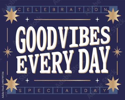 Good vibes every day celebration quote in retro typography poster style