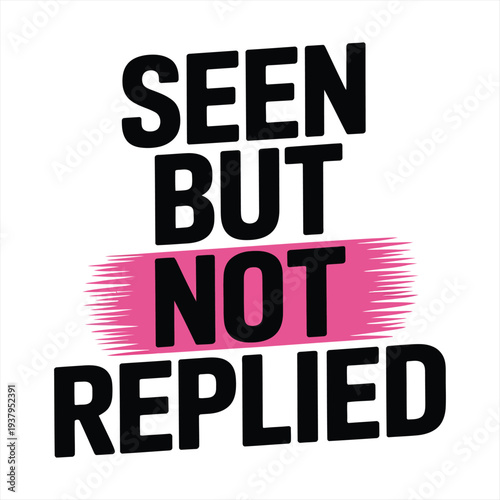 Text design featuring the phrase 'SEEN BUT NOT REPLIED' in bold black letters with a vibrant pink brushstroke, illustrating a common digital communication frustration.