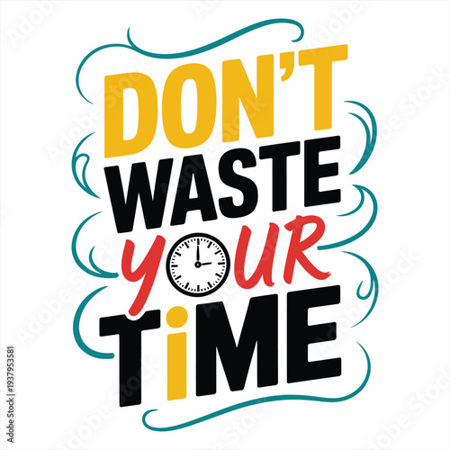 Inspirational phrase warns against wasting valuable time, featuring a small analog clock graphic.